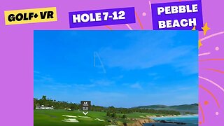 Golf+ VR Pebble Beach play through holes 7 12