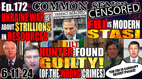 Ep.172 HUNTER BIDEN GUILTY! FBI = STASI SECRET POLICE, UKRAINE IS A RESOURCE WAR ABOUT $TRILLIONS!