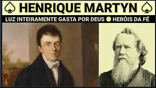 HERÓIS DA FÉ ● HENRIQUE MARTYN: LUZ INTEIRAMENTE GASTA POR DEUS ● ORLANDO BOYER