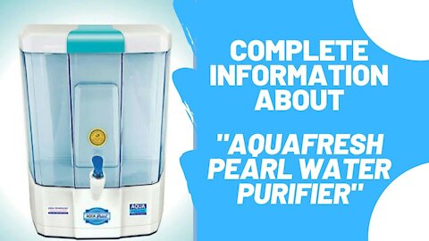 Complete Information about Aqua Pearl Water Purifier - Aquafresh RO Purifier