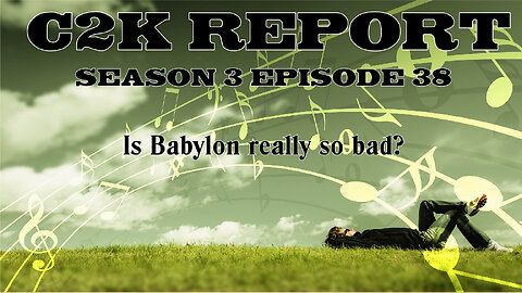 C2K Report S3 E038: Is Babylon really so bad?