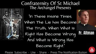 Fr. Altman - When The Lie Has Become Truth, Right Has Become Wrong, The Wrong Has Become Right V.048