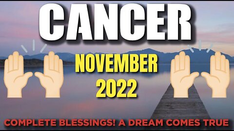 Cancer ♋️ 🙌🏻Complete Blessings! A Dream Comes True! November 2022 ♋️