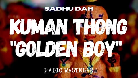 Radio Wasteland - Kuman Thong "Golden Boy" with Sadhu Dah