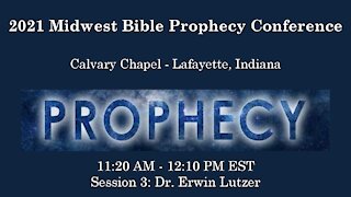 2021 Midwest Bible Prophecy Conference Session 3 Dr. Erwin Lutzer