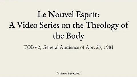 Theology of the Body Audience 62 | Le Nouvel Esprit Commentary on TOB