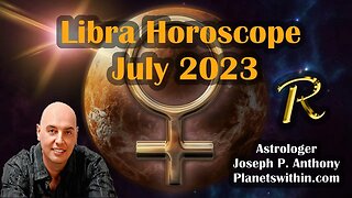 Libra Horoscope July 2023 - Astrologer Joseph P. Anthony