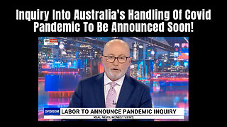 Inquiry Into Australia's Handling Of Covid Pandemic To Be Announced Soon!