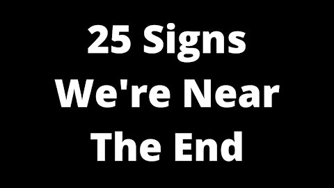 25 Signs We're Near the End | Prophecy Update with Don Stewart