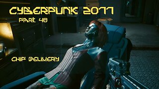 Cyberpunk 2077 Part 48 - Chip Delivery