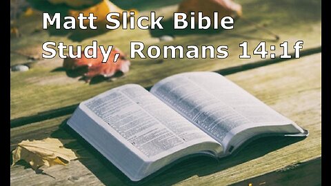 Matt Slick Bible Study, Romans 14:1f