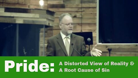 Pride - A Distorted View of Reality And Root Cause of Sin