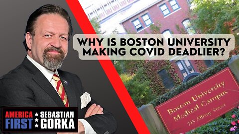 Why is Boston University making COVID deadlier? Sebastian Gorka on AMERICA First