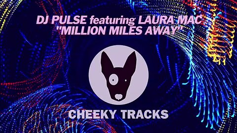 DJ Pulse featuring Laura Mac - Million Miles Away (Cheeky Tracks) release date 19th January 2024