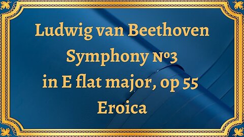 Ludwig van Beethoven Symphony №3 in E flat major, op 55 Eroica