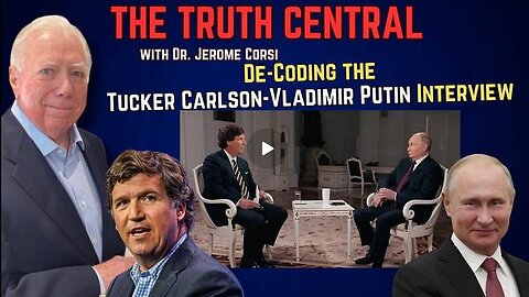 Decoding the Tucker Carlson-Vladimir Putin Interview – a Special Presentation – The Truth Central