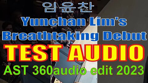 임윤찬 Yunchan Lim's Breathtaking debut: my AST 360audio restoration