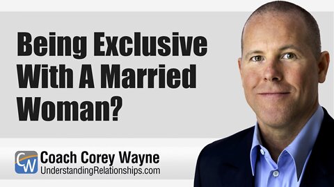 Being Exclusive With A Married Woman?