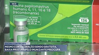 Vacina Contra HPV: Mesmo com Vacinação sendo Gratuita, Baixa Procura pelo Imunizante Preocupa.