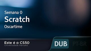 Semana 0 - Scratch - Oscartime - [DUBLADO] - CS50 2021, Universidade Harvard