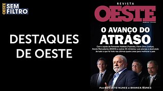 O Avanço do Atraso - Confira os destaques da semana da Revista Oeste #osf