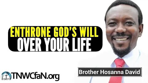 Enthrone God's Will Over Your Life | Brother Hosanna David