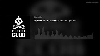 Bigfoot Club The Last Of Us Season 5 Episode 4