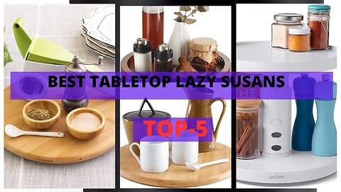 Best Tabletop Lazy Susans | Say Goodbye to Spills and Clutter!