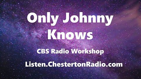 Only Johnny Knows - CBS Radio Workshop