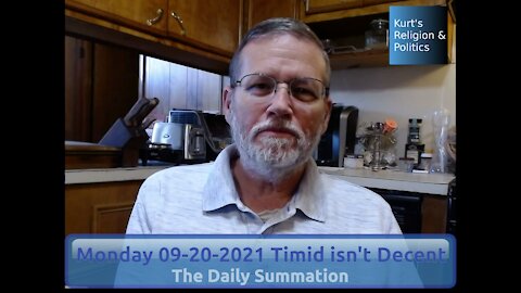 20210920 Timid isn't Decent - The Daily Summation