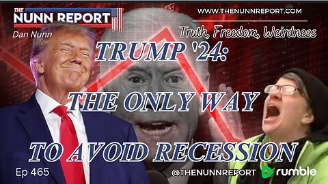 Ep 465 Trump to Avoid Recession | Agenda 47 vs Project 2025 | The Nunn Report w/ Dan Nunn