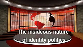 The insideous nature of Identity Politics