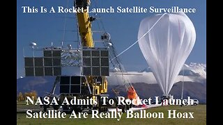 NASA Admits Rocket Launch Satellite Are Really Balloon Hoax Chinese Spy Balloon