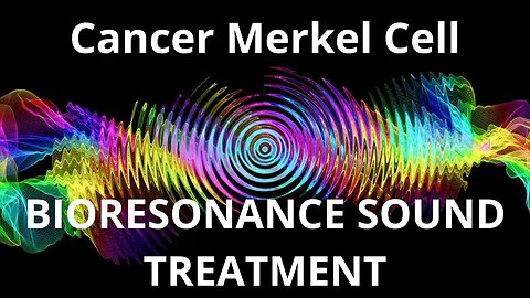 Cancer Merkel Cell_Sound therapy session_Sounds of nature