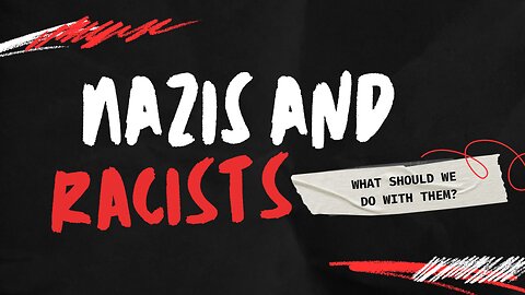 What Should We Do With Nazis and Racists?