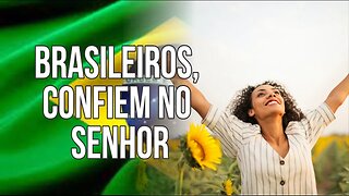 BRASILEIROS, CONFIEM NO SENHOR