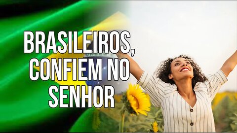 BRASILEIROS, CONFIEM NO SENHOR