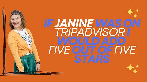 If Janine was on TripAdvisor I would add five out of five stars