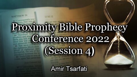 Proximity Bible Prophecy Conference 2022 - (Session 4)