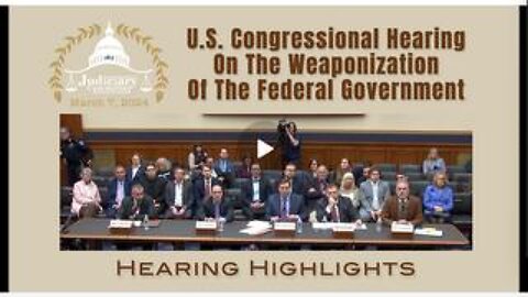 HIGHLIGHTS: U.S. Congressional Hearing On The Weaponization Of The Federal Government