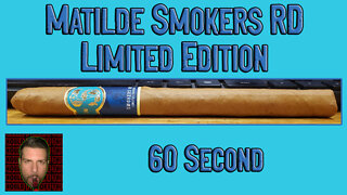 60 SECOND CIGAR REVIEW - Matilde Smokers RD Exclusive - Should I Smoke This