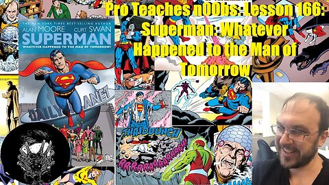 Pro Teaches n00bs: Lesson 166: Superman: Whatever Happened to the Man of Tomorrow