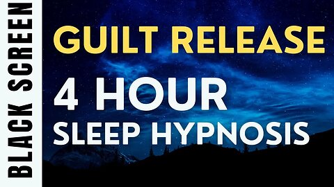 4 Hour Sleep Hypnosis for Guilt [Black Screen]