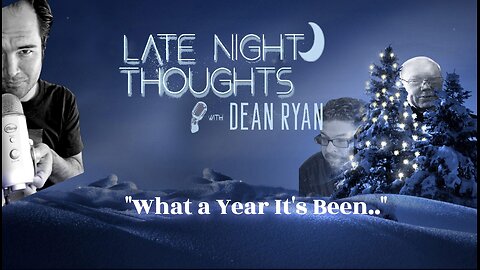 Late Night Thoughts with Dean Ryan 'What A Year It's Been'