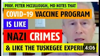 Prof. Peter McCullough, MD says COVID vacc!ne program is like Nazi crimes & the Tuskegee experiment