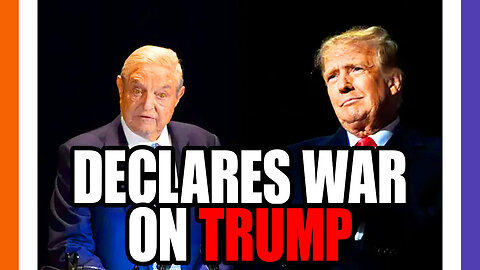 George Soros Declares War Against Trump