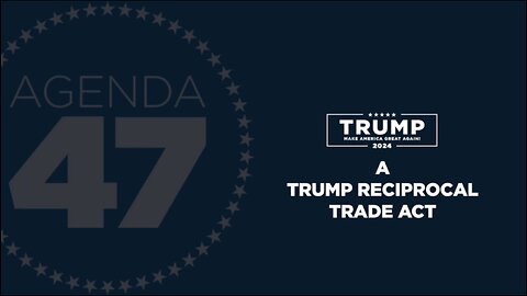 Agenda47: Cementing Fair and Reciprocal Trade with the Trump Reciprocal Trade Act