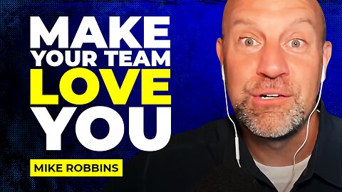 How to Make Your Team Love You - Mike Robbins