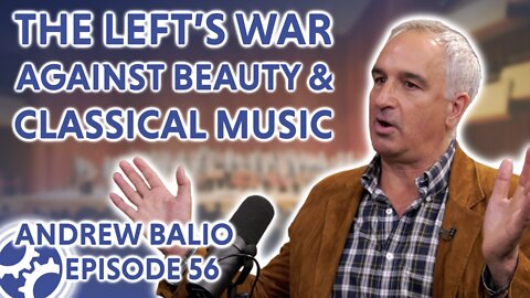 The Left's War Against Beauty and Classical Music (feat. Andrew Balio)