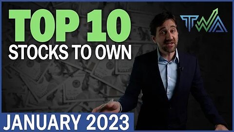 Top 10 Stocks to Own for January 2023 | The Wealth Advisory